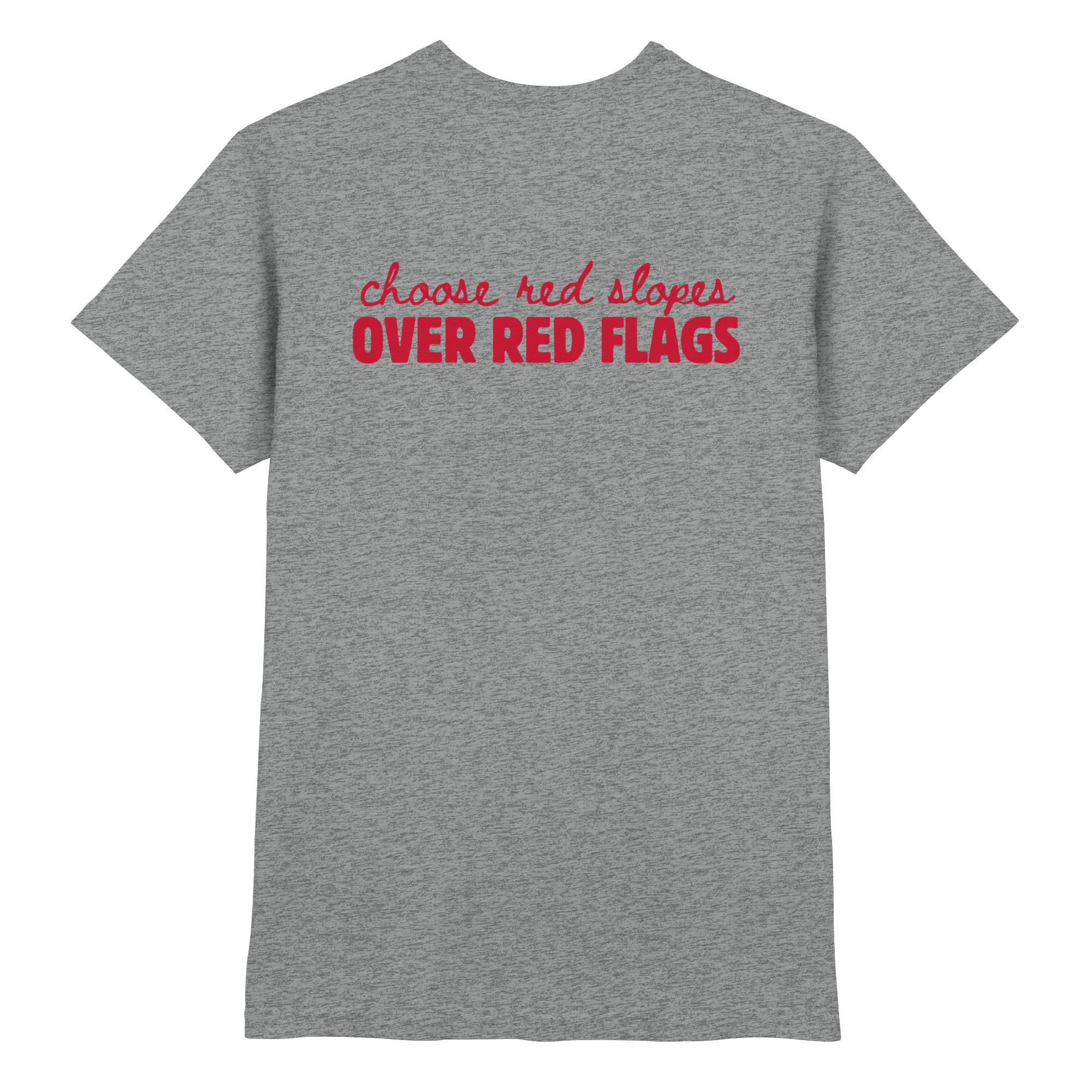 Wähle rote Pisten statt roter Flaggen – Premium-Shirt