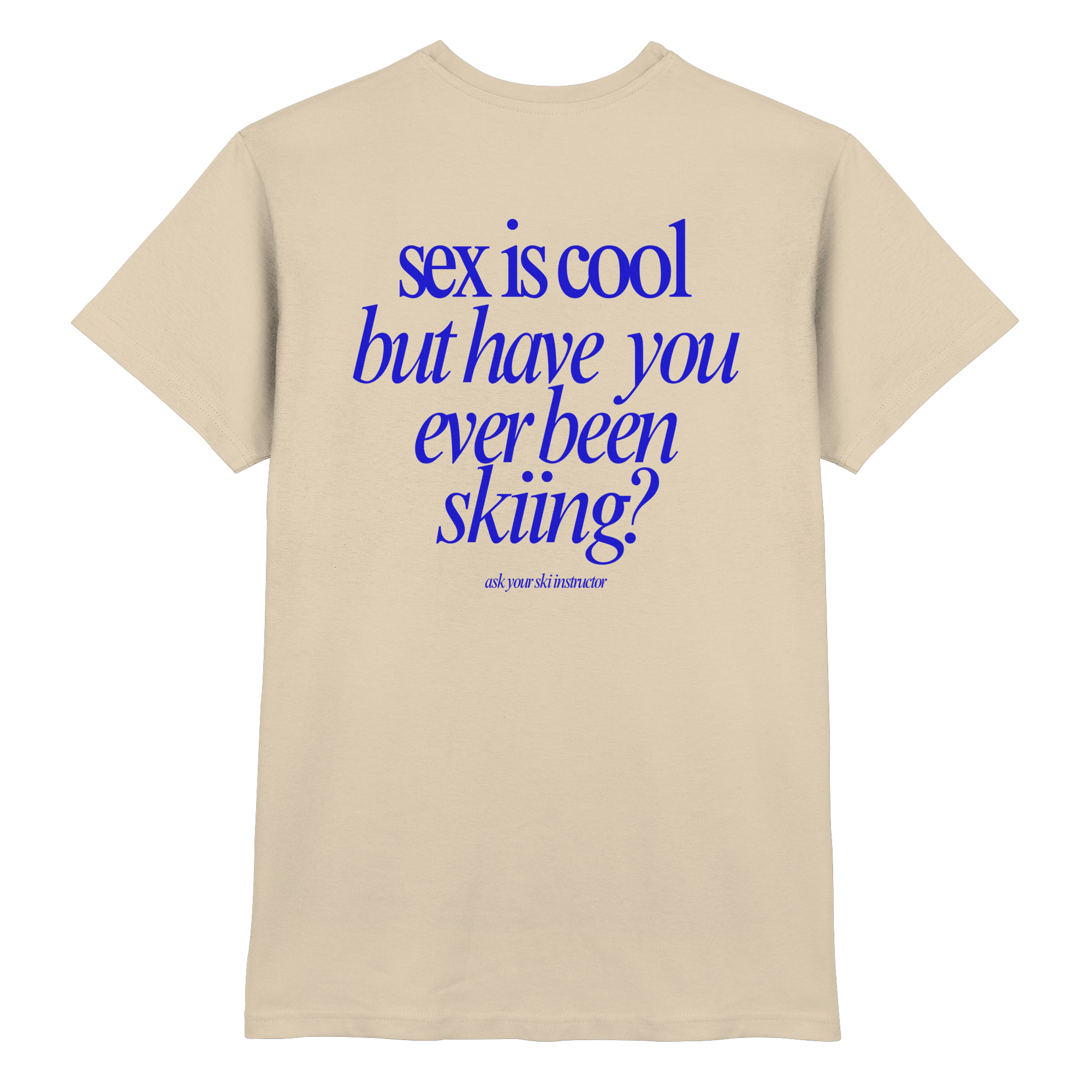 Sex is cool but have you ever been skiing? - Premium Shirt