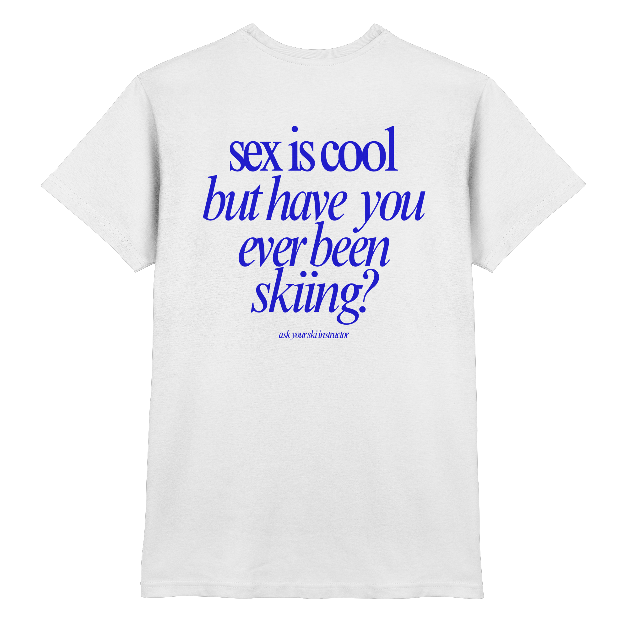 Sex is cool but have you ever been skiing? - Premium Shirt