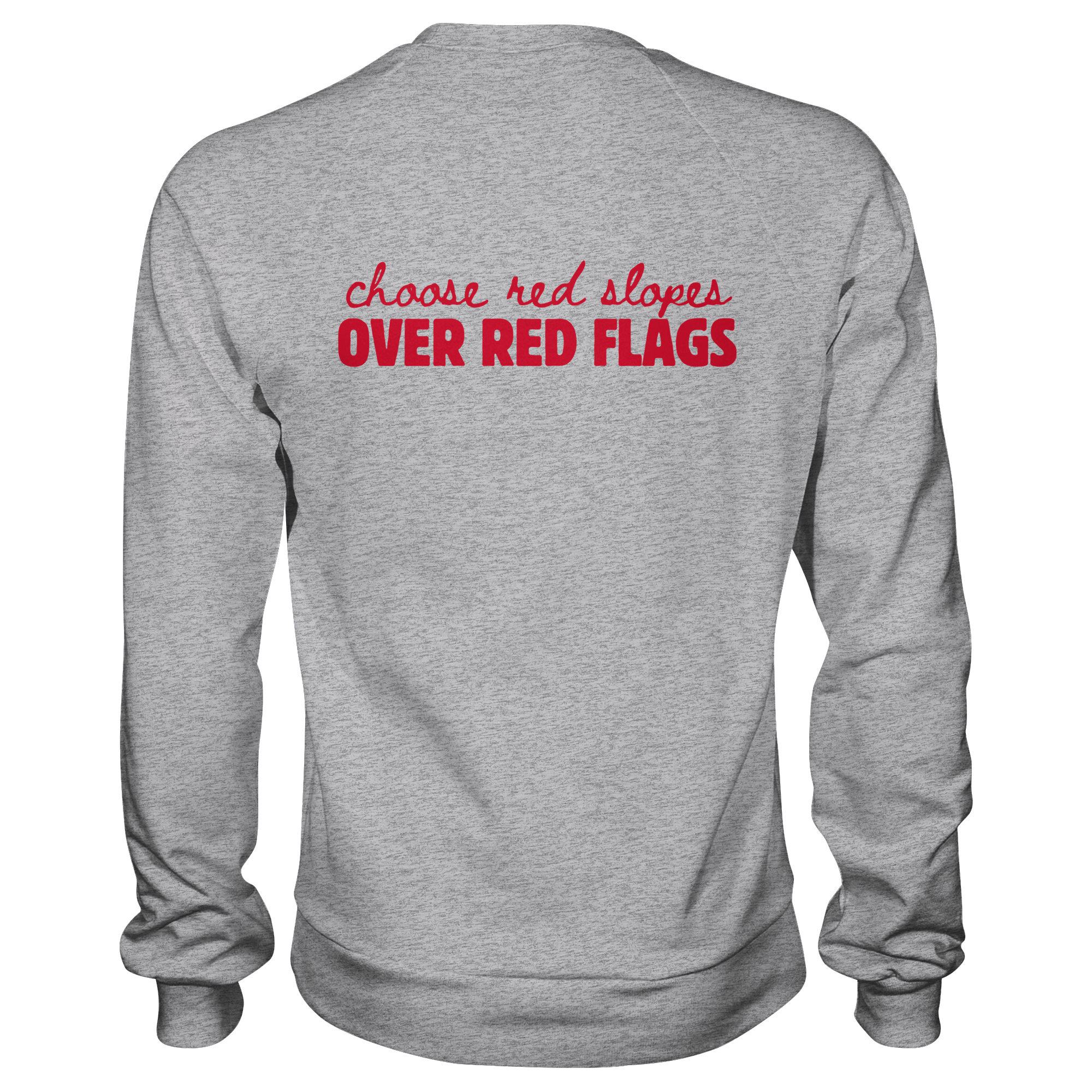 Wähle rote Pisten statt roter Flaggen – Premium-Sweatshirt